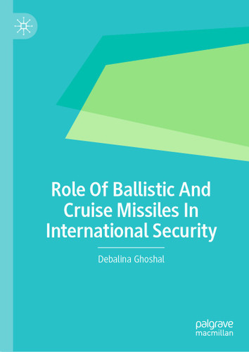 Role Of Ballistic And Cruise Missiles In International Security book cover by Debalina Ghoshal