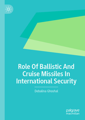 Role Of Ballistic And Cruise Missiles In International Security book cover by Debalina Ghoshal