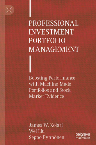 Professional Investment Portfolio Management: Boosting Performance with Machine-Made Portfolios and Stock Market Evidence book cover by James W. Kolari, Wei Liu, Seppo Pynnönen