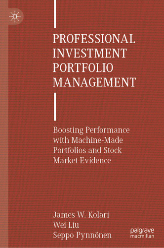 Professional Investment Portfolio Management: Boosting Performance with Machine-Made Portfolios and Stock Market Evidence book cover by James W. Kolari, Wei Liu, Seppo Pynnönen
