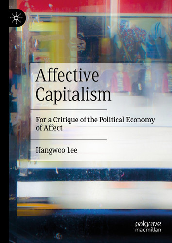 Affective Capitalism: For a Critique of the Political Economy of Affect book cover by Hangwoo Lee