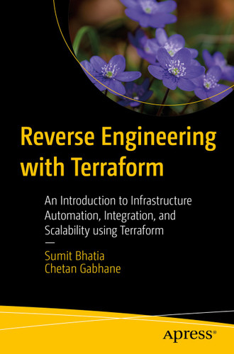 Reverse Engineering with Terraform: An Introduction to Infrastructure Automation, Integration, and Scalability using Terraform book cover by Sumit Bhatia, Chetan Gabhane