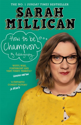 How to be Champion: The No.1 Sunday Times Bestselling Autobiography book cover by Sarah Millican
