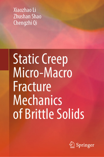 Static Creep Micro-Macro Fracture Mechanics of Brittle Solids book cover by Xiaozhao Li, Zhushan Shao, Chengzhi Qi