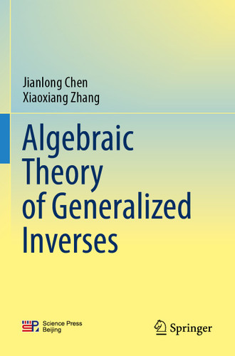 Algebraic Theory of Generalized Inverses book cover by Jianlong Chen, Xiaoxiang Zhang