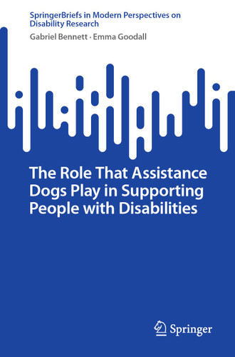 The Role That Assistance Dogs Play in Supporting People with Disabilities (SpringerBriefs in Modern Perspectives on Disability Research) book cover by Gabriel Bennett, Emma Goodall