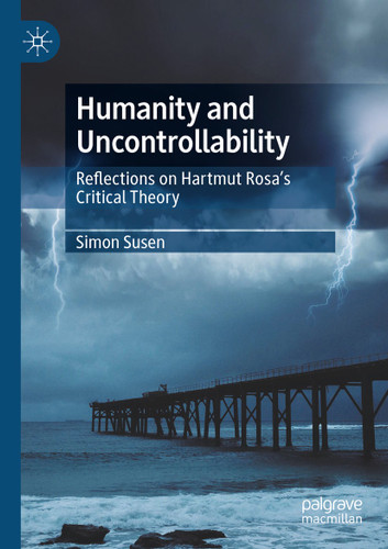 Humanity and Uncontrollability: Reflections on Hartmut Rosa’s Critical Theory book cover by Simon Susen