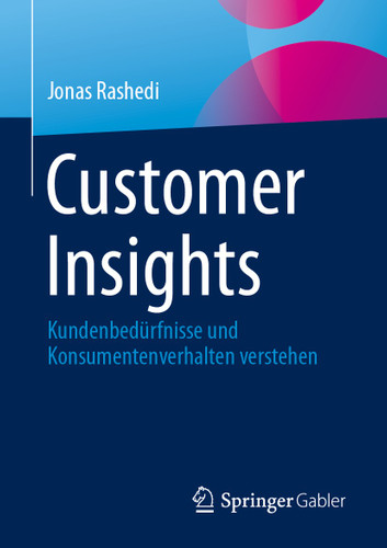 Customer Insights: Kundenbedürfnisse und Konsumentenverhalten verstehen book cover by Jonas Rashedi