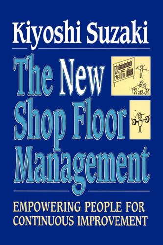 New Shop Floor Management: Empowering People for Continuous Improvement book cover by Kiyoshi Suzaki
