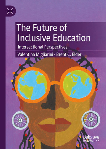The Future of Inclusive Education: Intersectional Perspectives book cover by Valentina Migliarini, Brent C. Elder