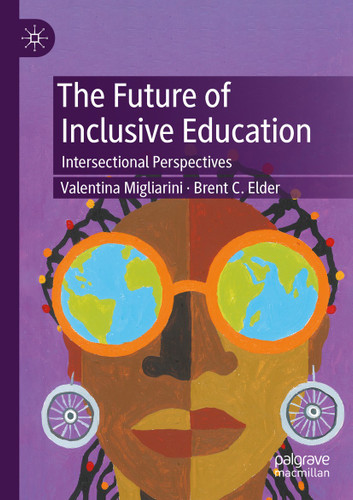 The Future of Inclusive Education: Intersectional Perspectives book cover by Valentina Migliarini, Brent C. Elder