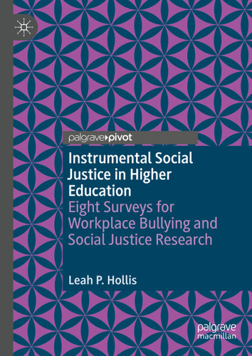 Instrumental Social Justice in Higher Education: Eight Surveys for Workplace Bullying and Social Justice Research book cover by Leah P. Hollis