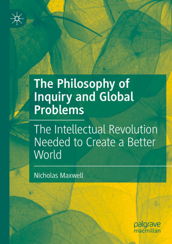 The Philosophy of Inquiry and Global Problems: The Intellectual Revolution Needed to Create a Better World book cover by Nicholas Maxwell