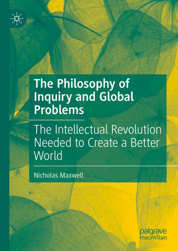 The Philosophy of Inquiry and Global Problems: The Intellectual Revolution Needed to Create a Better World book cover by Nicholas Maxwell