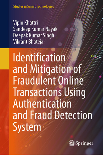 Identification and Mitigation of Fraudulent Online Transactions Using Authentication and Fraud Detection System (Studies in Smart Technologies) book cover by Vipin Khattri, Sandeep Kumar Nayak, Deepak Kumar Singh, Vikrant Bhateja