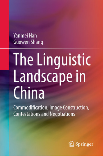 The Linguistic Landscape in China: Commodification, Image Construction, Contestations and Negotiations book cover by Yanmei Han, Guowen Shang