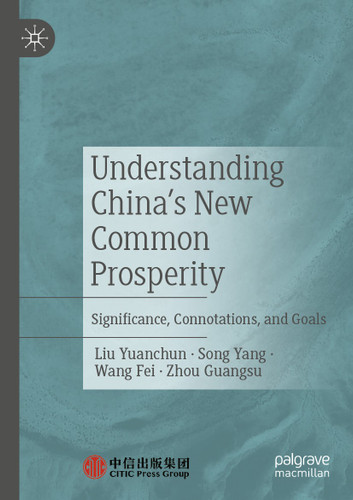 Understanding China's New Common Prosperity: Significance, Connotations, and Goals book cover by Liu Yuanchun, Song Yang, Wang Fei, Zhou Guangsu