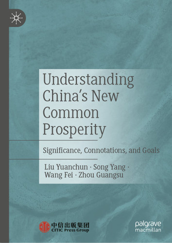 Understanding China's New Common Prosperity: Significance, Connotations, and Goals book cover by Liu Yuanchun, Song Yang, Wang Fei, Zhou Guangsu