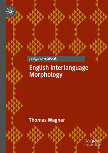 English Interlanguage Morphology: Irregular Verbs in Young Austrian EL2 Learners—Psycholinguistic Evidence and Implications for the Classroom book cover by Thomas Wagner