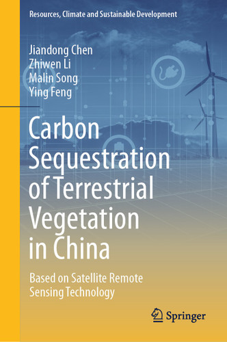 Carbon Sequestration of Terrestrial Vegetation in China: Based on Satellite Remote Sensing Technology (Resources, Climate and Sustainable Development) book cover by Jiandong Chen, Zhiwen Li, Malin Song, Ying Feng