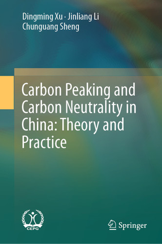 Carbon Peaking and Carbon Neutrality in China: Theory and Practice book cover by Dingming Xu, Jinliang Li, Chunguang Sheng