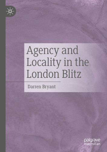 Agency and Locality in the London Blitz book cover by Darren Bryant