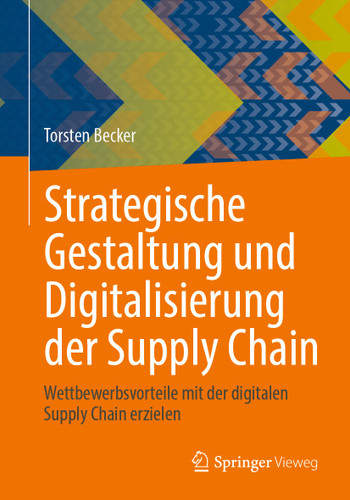 Strategische Gestaltung und Digitalisierung der Supply Chain: Wettbewerbsvorteile mit der digitalen Supply Chain erzielen book cover by Torsten Becker