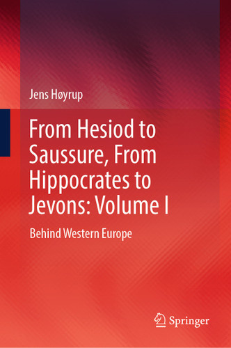 From Hesiod to Saussure, From Hippocrates to Jevons: Volume I: Behind Western Europe book cover by Jens Høyrup