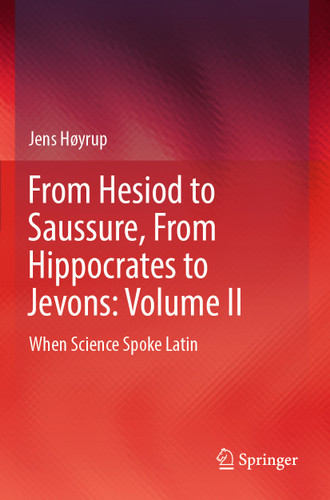 From Hesiod to Saussure, From Hippocrates to Jevons: Volume II: When Science Spoke Latin book cover by Jens Høyrup