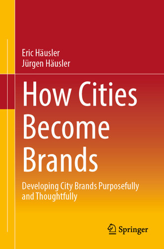 How Cities Become Brands: Developing City Brands Purposefully and Thoughtfully book cover by Eric Häusler, Jürgen Häusler