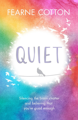 Quiet: Learning to silence the brain chatter and believing that you’re good enough book cover by Fearne Cotton