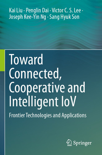 Toward Connected, Cooperative and Intelligent IoV: Frontier Technologies and Applications book cover by Kai Liu, Penglin Dai, Victor C.S. Lee, Joseph Kee-Yin Ng, Sang Hyuk Son