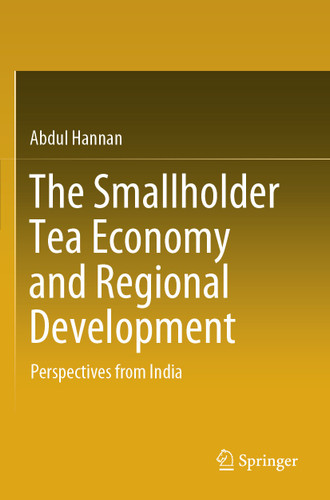 The Smallholder Tea Economy and Regional Development: Perspectives from India book cover by Abdul Hannan