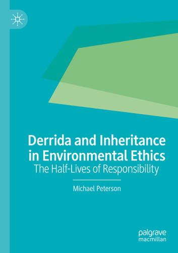 Derrida and Inheritance in Environmental Ethics: The Half-Lives of Responsibility book cover by Michael Peterson