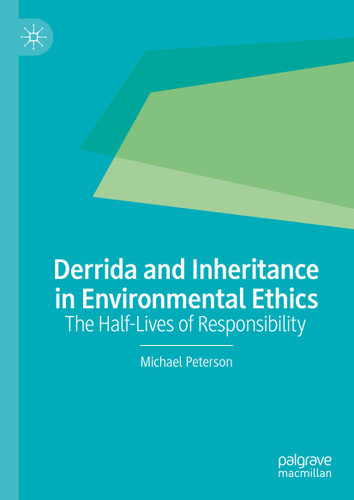 Derrida and Inheritance in Environmental Ethics: The Half-Lives of Responsibility book cover by Michael Peterson