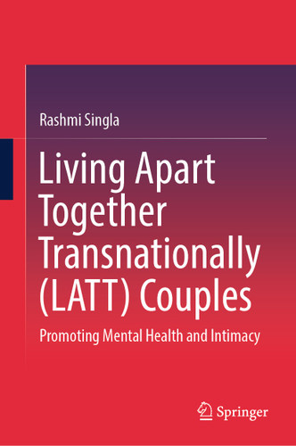 Living Apart Together Transnationally (LATT) Couples: Promoting Mental Health and Intimacy book cover by Rashmi Singla