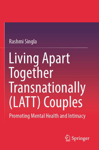 Living Apart Together Transnationally (LATT) Couples: Promoting Mental Health and Intimacy book cover by Rashmi Singla