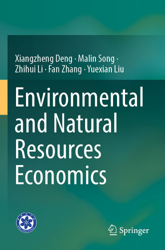 Environmental and Natural Resources Economics book cover by Xiangzheng Deng, Malin Song, Zhihui Li, Fan Zhang, Yuexian Liu
