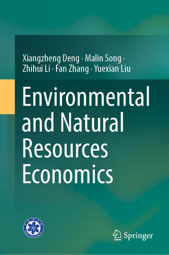 Environmental and Natural Resources Economics book cover by Xiangzheng Deng, Malin Song, Zhihui Li, Fan Zhang, Yuexian Liu