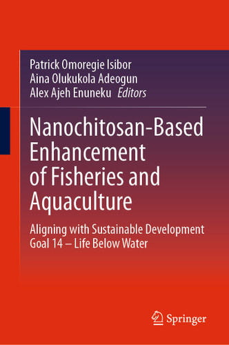 Nanochitosan-Based Enhancement of Fisheries and Aquaculture: Aligning with Sustainable Development Goal 14 – Life Below Water book cover by 