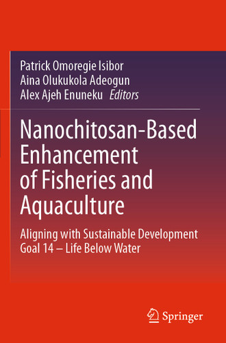 Nanochitosan-Based Enhancement of Fisheries and Aquaculture: Aligning with Sustainable Development Goal 14 – Life Below Water book cover by 