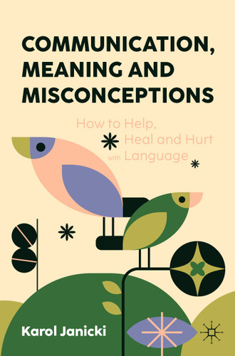 Communication, Meaning and Misconceptions: How to Help, Heal and Hurt with Language book cover by Karol Janicki