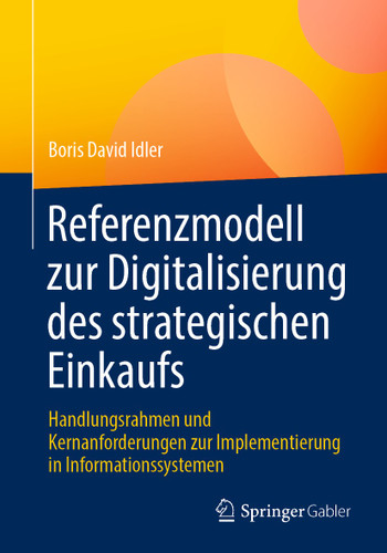 Referenzmodell zur Digitalisierung des strategischen Einkaufs: Handlungsrahmen und Kernanforderungen zur Implementierung in Informationssystemen book cover by Boris David Idler