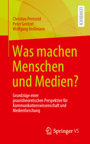 Was machen Menschen und Medien?: Grundzüge einer praxistheoretischen Perspektive für Kommunikationswissenschaft und Medienforschung book cover by Christian Pentzold, Peter Gentzel, Wolfgang Reißmann