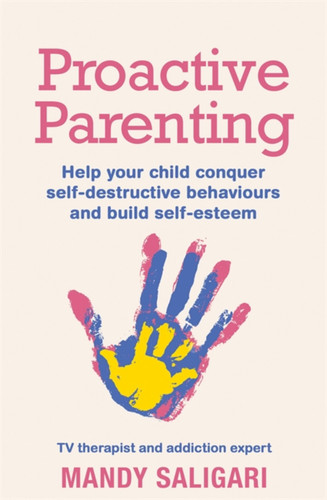 Proactive Parenting: Help your child conquer self-destructive behaviours and build self-esteem book cover by Mandy Saligari