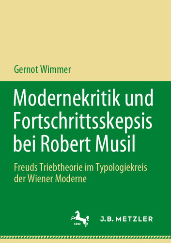 Modernekritik und Fortschrittsskepsis bei Robert Musil: Freuds Triebtheorie im Typologiekreis der Wiener Moderne book cover by Gernot Wimmer