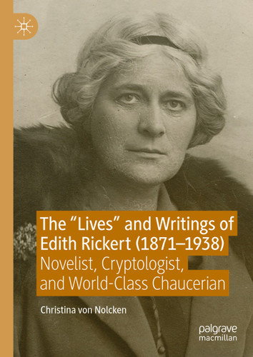 The "Lives" and Writings of Edith Rickert (1871-1938): Novelist, Cryptologist, and World-Class Chaucerian book cover by Christina von Nolcken