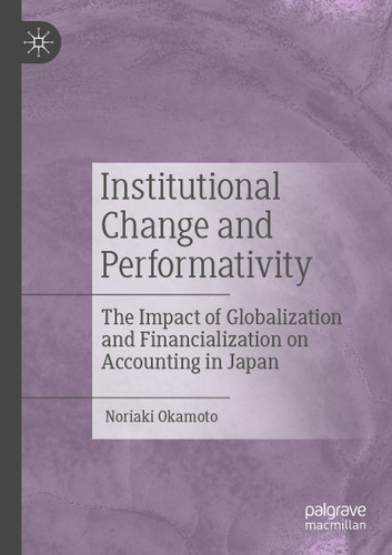Institutional Change and Performativity: The Impact of Globalization and Financialization on Accounting in Japan book cover by Noriaki Okamoto