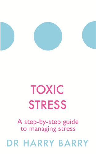 Toxic Stress: A step-by-step guide to managing stress (The Flag Series) book cover by Harry Barry