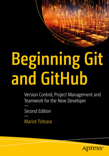 Beginning Git and GitHub: Version Control, Project Management and Teamwork for the New Developer book cover by Mariot Tsitoara